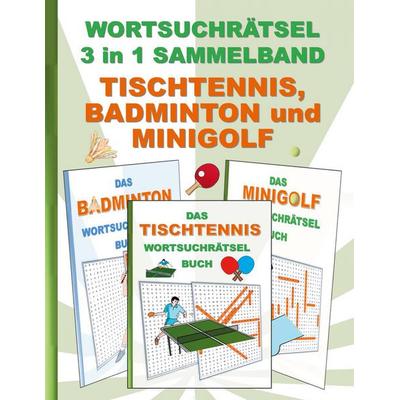 Wortsuchrätsel 3 in 1 Sammelband Tischtennis, Badminton und Minigolf, Taschenbuch von Brian Gagg, BoD – Books on Demand, 978-3-7557-0079-1