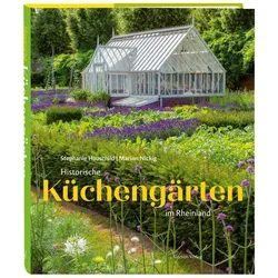 Historische Küchengärten im Rheinland, Ratgeber von Stefanie Hauschild, Stephanie Hauschild, Marion Nickig