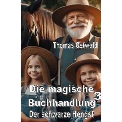 Die magische Buchhandlung / Die magische Buchhandlung 3 - Der schwarze Hengst, Taschenbuch von Thomas Ostwald, Epubli, 978-3-7598-5027-0