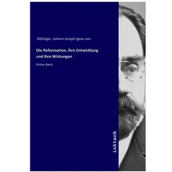 Die Reformation, ihre Entwicklung und ihre Wirkungen, Sachbücher von Johann Joseph von Döllinger