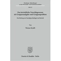 Das betriebliche Vorschlagswesen als Gruppenaufgabe und Gruppenproblem., Fachbücher von Werner Krafft