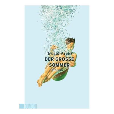 Der große Sommer, Taschenbuch von Ewald Arenz, DuMont Buchverlag