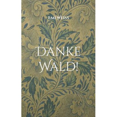 Danke Wald!, Taschenbuch von Emi Weiss, BoD – Books on Demand, 978-3-8391-6748-9