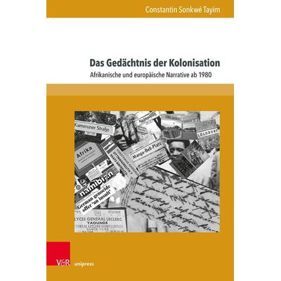 Das Gedächtnis der Kolonisation, Gebundene Ausgabe von Constantin Sonkwé Tayim, V&R Unipress, 978-3-8471-1719-3