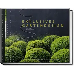 Exklusives Gartendesign - Spektakuläre Privatgärten, Ratgeber von Ulrich Timm