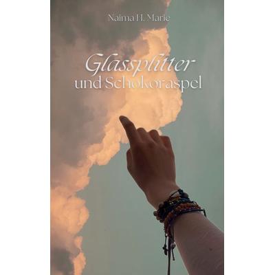 Glassplitter und Schokoraspel, Taschenbuch von Naima H. Marie, BoD – Books on Demand, 978-3-7578-8373-7