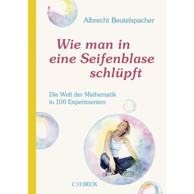 Wie man in eine Seifenblase schlüpft, Gebundene Ausgabe von Albrecht Beutelspacher, C.H. Beck, 978-3-406-68135-6