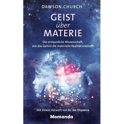 Geist über Materie, Gebundene Ausgabe von Dawson Church, Momanda, 978-3-95628-025-2