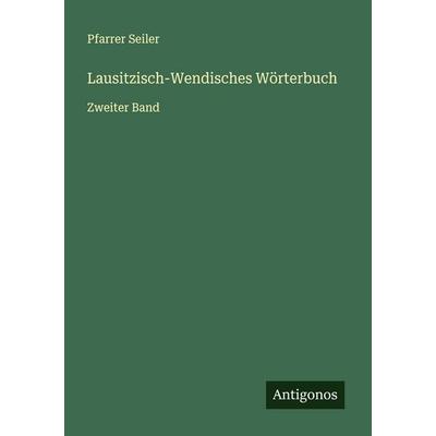Lausitzisch-Wendisches Wörterbuch, Taschenbuch von Pfarrer Seiler, Antigonos Verlag, 978-3-388-90078-0