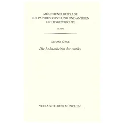 Münchener Beiträge zur Papyrusforschung Heft 121: Die Lohnarbeit in der Antike, Sachbücher von Alfons Bürge