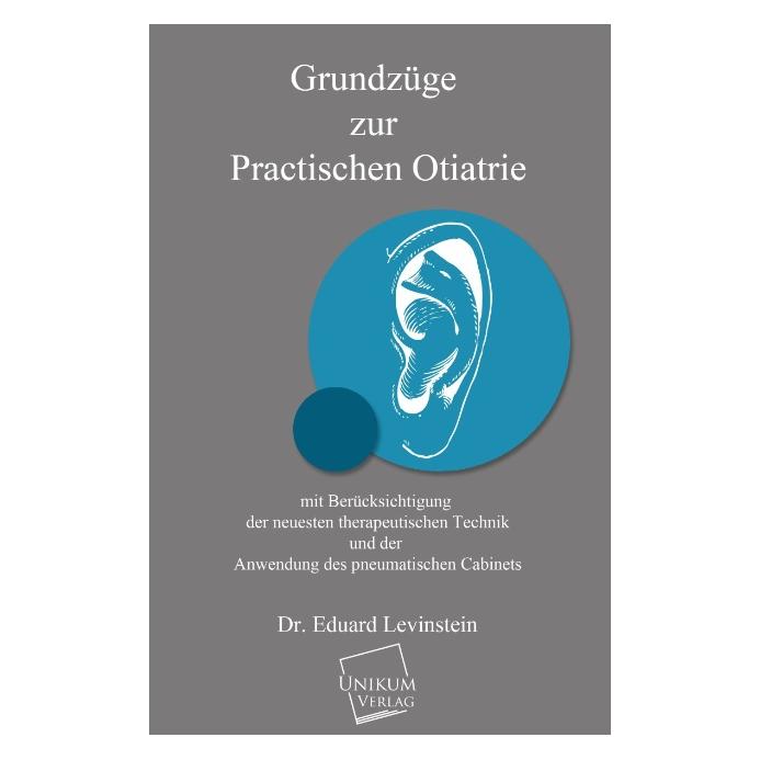 Unikum Grundzüge zur practischen Otiatrie (Deutsch, Softcover, Eduard Levinstein) (35188062)