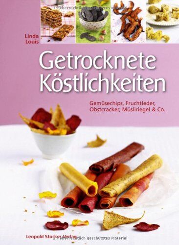 Linda Louis - Getrocknete Köstlichkeiten: Gemüsechips, Fruchtleder, Obstcracker, Müsliriegel & Co - Preis vom 30.09.2026 09:01:18 h