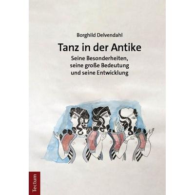 Tanz in der Antike, Taschenbuch von Borghild Delvendahl, Tectum Wissenschaftsverlag, 978-3-689-00283-1
