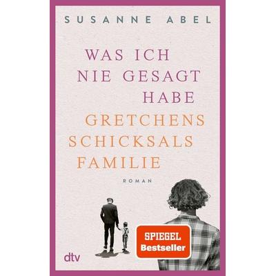 Was ich nie gesagt habe, Taschenbuch von Susanne Abel, dtv, 978-3-423-21892-4