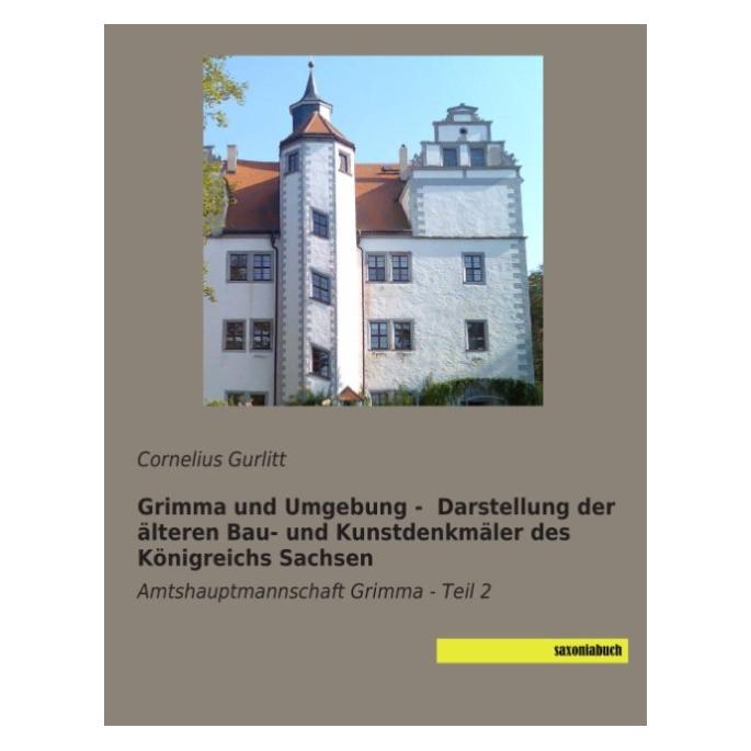 Saxonia Grimma und Umgebung - Darstellung der älteren Bau- und Kunstdenkmäler des Königreichs Sachsen (Deutsch, Softcover, Cornelius Gurlitt) (7991140)