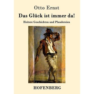 Das Glück ist immer da!, Taschenbuch von Otto Ernst, Hofenberg, 978-3-7437-0538-8