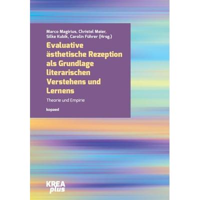 Evaluative ästhetische Rezeption als Grundlage literarischen Verstehens und Lernens, Taschenbuch von , Kopaed, 978-3-96848-095-4