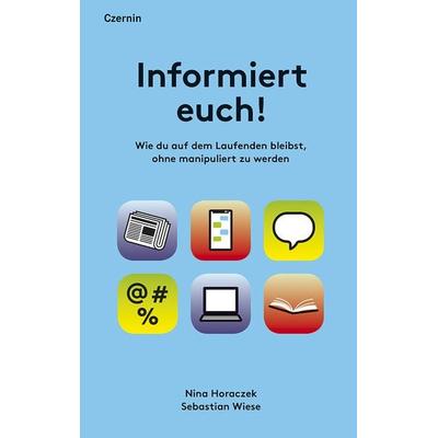 Informiert euch!, Taschenbuch von Nina Horaczek,Sebastian Wiese, Czernin, 978-3-7076-0632-4