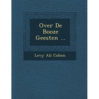 Over de Booze Geesten ..., von Levy Ali Cohen, Saraswati Press, 978-1-286-99770-3