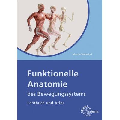Funktionelle Anatomie des Bewegungssystems, Taschenbuch von Martin Trebsdorf, Europa-Lehrmittel, 978-3-8085-6487-5