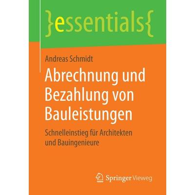 Abrechnung und Bezahlung von Bauleistungen, Taschenbuch von Andreas Schmidt, Springer Fachmedien Wiesbaden GmbH, 978-3-658-15703-6
