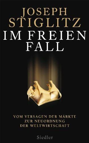 Joseph Stiglitz - Im freien Fall -: Vom Versagen der Märkte zur Neuordnung der Weltwirtschaft - Preis vom 17.10.2026 19:25:27 h