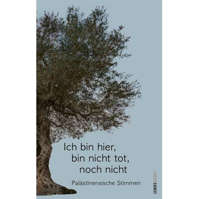 Ich bin hier, bin nicht tot, noch nicht, Taschenbuch von Sumaya Farhat-Naser,Asmaa al-Atawna,Ibtisam Azem,Asmi Bischara,Machmud Darwisch, Lenos