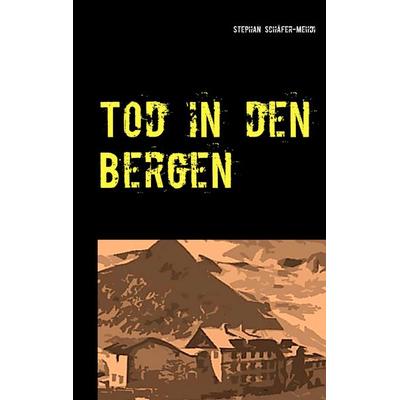 Tod in den Bergen, Taschenbuch von Stephan Schäfer-Mehdi, BoD – Books on Demand, 978-3-7386-0625-6