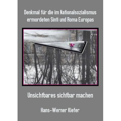 Denkmal für die im Nationalsozialismus ermordeten Sinti und Roma Europas, Taschenbuch von Hans-Werner Kiefer, BoD – Books on Demand, 978-3-7543-2806-4