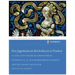 Eine Jagiellonin als Reichsfürstin in Franken, Fachbücher von Agnieszka Gąsior