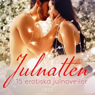 Julnatten - 15 erotiska julnoveller - Malin Edholm,Camille Bech,Lisa Vild,Elena Lund,Virginie Bégaudeau, Audio, 9788728167090