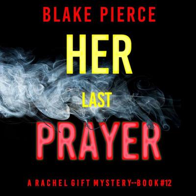 Her Last Prayer (A Rachel Gift FBI Suspense Thriller—Book 12) - Blake Pierce, Audio, 9781094342054