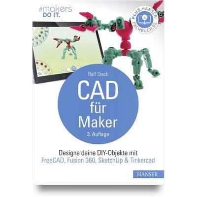CAD für Maker, Gebundene Ausgabe von Ralf Steck, Carl Hanser, 978-3-446-47159-7