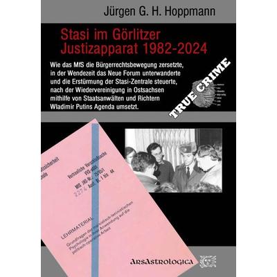 Stasi im Görlitzer Justizapparat 1982 - 2024, Taschenbuch von Jürgen G. H. Hoppmann, Tredition, 978-3-384-08015-8