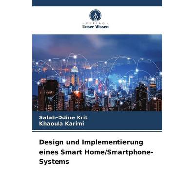 Design und Implementierung eines Smart Home/Smartphone-Systems, Taschenbuch von Salah-ddine Krit,Khaoula Karimi, Verlag Unser Wissen,