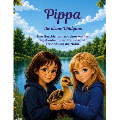 Pippa, die kleine Wildgans, Gebundene Ausgabe von Nancy Siegmund,Jacki Siegmund, BoD – Books on Demand, 978-3-696-39511-7