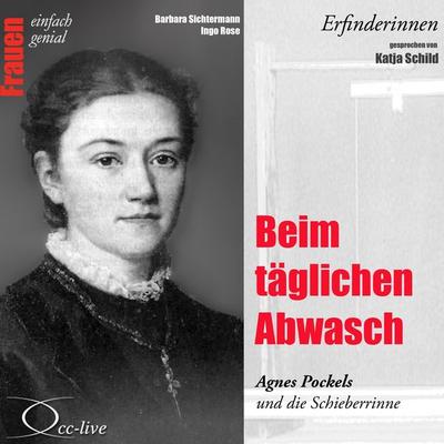 Erfinderinnen - Beim täglichen Abwasch (Agnes Pockels und die Schieberrinne) - Barbara Sichtermann,Ingo Rose, Audio, 9783956161179