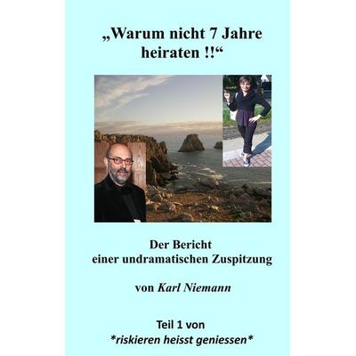 Warum nicht 7 Jahre heiraten !!, Taschenbuch von Karl Niemann, BoD – Books on Demand, 978-3-7494-5152-4