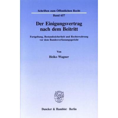 Der Einigungsvertrag nach dem Beitritt., Taschenbuch von Heiko Wagner, Duncker & Humblot, 978-3-428-08019-9