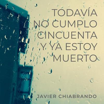 Todavía no cumplí cincuenta y ya estoy muerto - Javier Chiabrando, Audio, 9789179730277