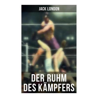 Der Ruhm des Kämpfers, Taschenbuch von Jack London, Musaicum Books, 978-80-272-6204-5