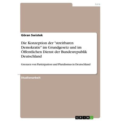 Die Konzeption der 'streitbaren Demokratie' im Grundgesetz und im Öffentlichen Dienst der Bundesrepublik Deutschland, Taschenbuch von Göran Swistek,