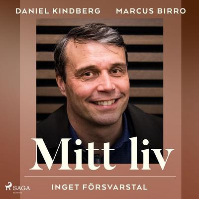 Mitt liv: inget försvarstal - Marcus Birro,Daniel Kindberg, Audio, 9788726754834