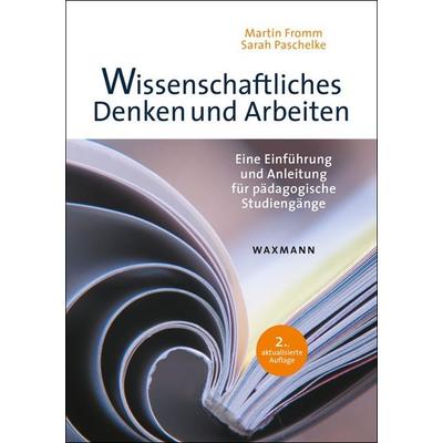 Wissenschaftliches Denken und Arbeiten, Taschenbuch von Martin Fromm,Sarah Paschelke, Waxmann Verlag GmbH, 978-3-8309-3706-7