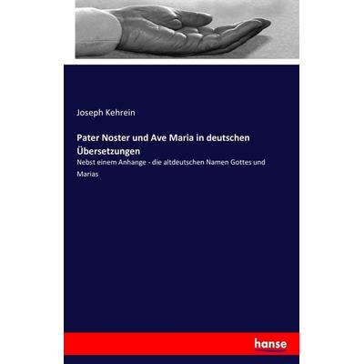 Pater Noster und Ave Maria in deutschen Übersetzungen, Taschenbuch von Joseph Kehrein, Hansebooks, 978-3-7434-8964-6