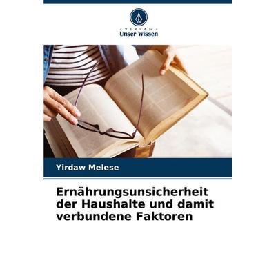 Ernährungsunsicherheit der Haushalte und damit verbundene Faktoren, Taschenbuch von Yirdaw Melese, Verlag Unser Wissen, 978-620-8-38387-9