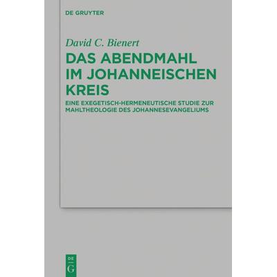 Das Abendmahl im johanneischen Kreis, Gebundene Ausgabe von David C. Bienert, De Gruyter, 978-3-11-034661-9