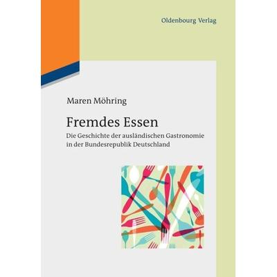 Fremdes Essen, Gebundene Ausgabe von Maren Möhring, De Gruyter Oldenbourg, 978-3-486-71236-0