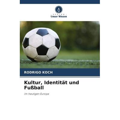 Kultur, Identität und Fußball, Taschenbuch von Rodrigo Koch, Verlag Unser Wissen, 978-620-5-27348-7
