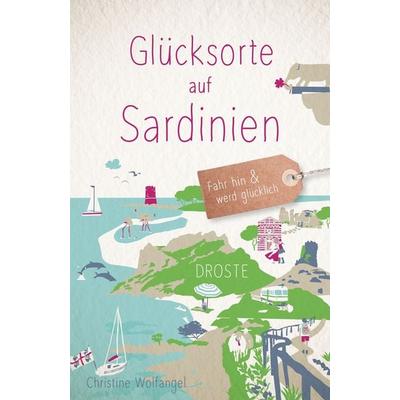 Glücksorte auf Sardinien, Taschenbuch von Christine Wolfangel, Droste Verlag GmbH, 978-3-7700-2860-3